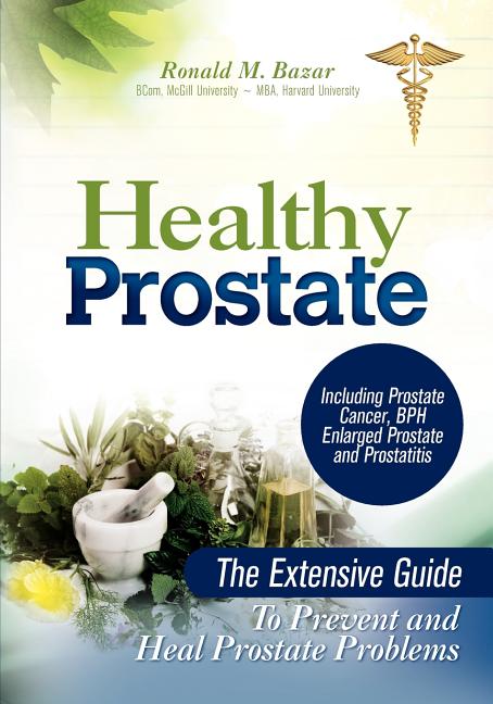 Healthy Prostate : The Extensive Guide to Prevent and Heal ...