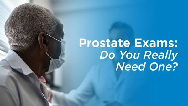 Prostate Exams: Do You Really Need One?