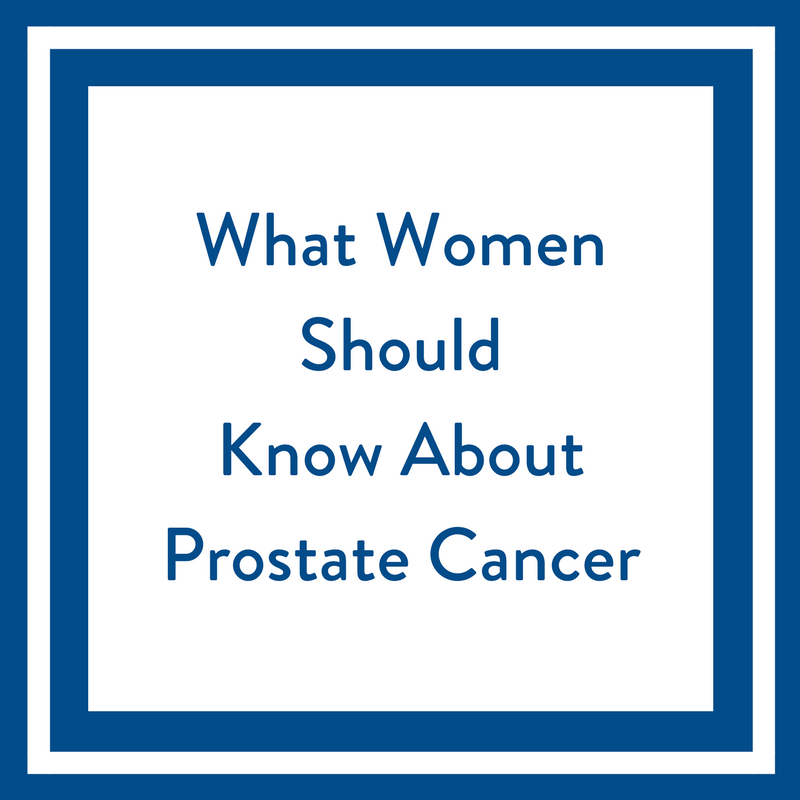 What Women Should Know About Prostate Cancer